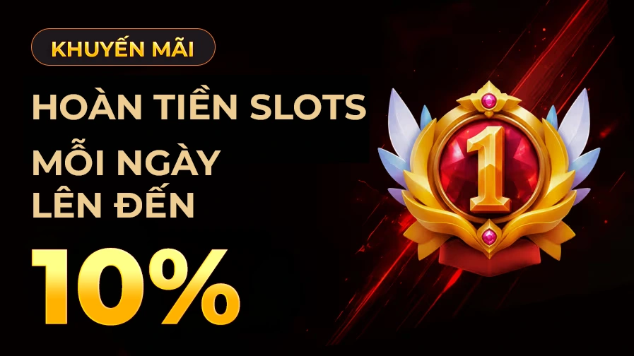 Hoàn tiền Slots mỗi ngày lên đến 10%